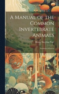 bokomslag Manual of the Common Invertebrate Animals