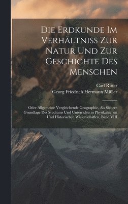 Die Erdkunde Im Verhltniss Zur Natur Und Zur Geschichte Des Menschen 1