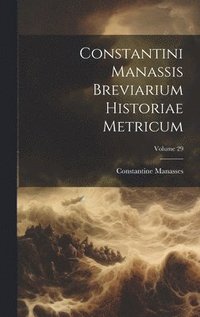 bokomslag Constantini Manassis Breviarium Historiae Metricum; Volume 29