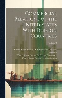 bokomslag Commercial Relations of the United States With Foreign Countries; Volume 2