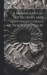 bokomslag A Monograph of the Silurian and Devonian Corals of New South Wales