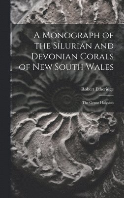 Robert Etheridge - Monograph of the Silurian and Devonian Corals of New South Wales, Inbunden