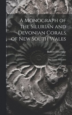 A Monograph of the Silurian and Devonian Corals of New South Wales 1