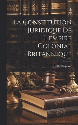 Constitution Juridique De L'empire Colonial Britannique