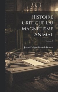 bokomslag Histoire Critique Du Magnétisme Animal; Volume 1