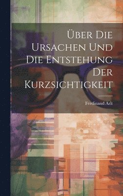 bokomslag ber Die Ursachen Und Die Entstehung Der Kurzsichtigkeit