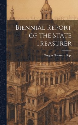 bokomslag Biennial Report of the State Treasurer