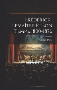 bokomslag Frdrick-Lematre Et Son Temps, 1800-1876