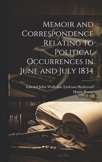 bokomslag Memoir and Correspondence Relating to Political Occurrences in June and July 1834