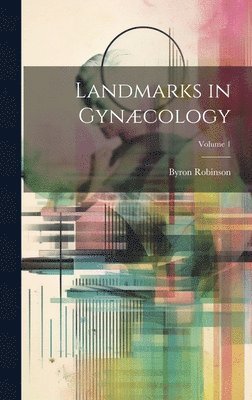Landmarks in Gynæcology; Volume 1