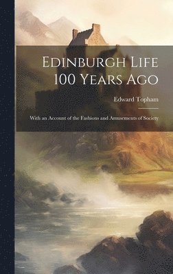 Edward Topham - Edinburgh Life 100 Years Ago, Inbunden