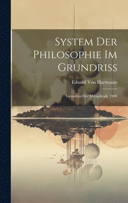 System Der Philosophie Im Grundriss: Grundriss Der Metaphysik. 1908 1