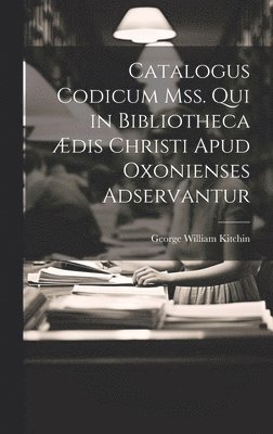 Catalogus Codicum Mss. Qui in Bibliotheca Ædis Christi Apud Oxonienses Adservantur
