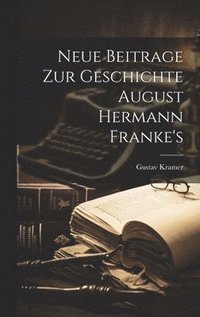 bokomslag Neue Beitrage Zur Geschichte August Hermann Franke's