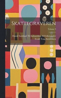 Evald Tang Kristensen, Dansk Samfund Til Indsam Folkeminder, Dansk Samfund Til Indsam... Folkeminder - Skattegraveren; Volume 9, Inbunden
