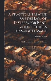 bokomslag A Practical Treatise On the Law of Distress for Rent, and of Things Damage-Feasant