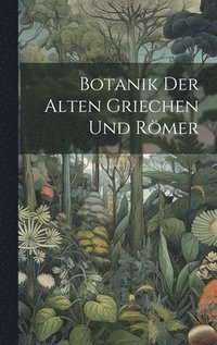 bokomslag Botanik Der Alten Griechen Und Rmer