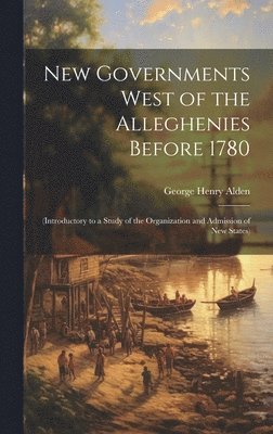 bokomslag New Governments West of the Alleghenies Before 1780