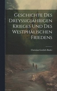 bokomslag Geschichte Des Dreyssigjhrigen Krieges Und Des Westphlischen Friedens