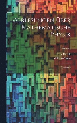 Max Planck, Wilhelm Wien - Vorlesungen Über Mathematische Physik, Inbunden