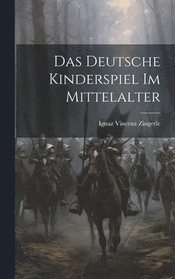 Ignaz Vincenz Zingerle - Deutsche Kinderspiel Im Mittelalter, Inbunden