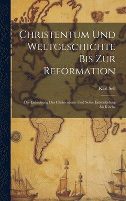 Christentum Und Weltgeschichte Bis Zur Reformation 1