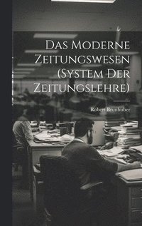 bokomslag Das Moderne Zeitungswesen (System Der Zeitungslehre)