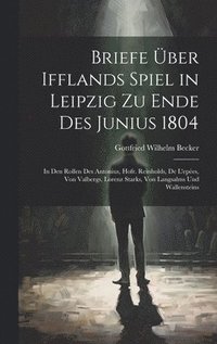 bokomslag Briefe ber Ifflands Spiel in Leipzig Zu Ende Des Junius 1804