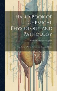 bokomslag Hand-Book of Chemical Physiology and Pathology