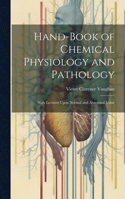 bokomslag Hand-Book of Chemical Physiology and Pathology