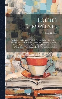 bokomslag Posies Europenes; Ou, Imitations En Vers D'alfieri, Burger, Robert Burns, Gay, Gonzaga, Karamsin, Koerner, Jean Kollar, Lessing, G. Lewis, Michel-Ange, Thomas Moore, Pope, Shakspeare, Schiller,