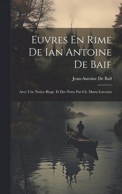 Jean-Antoine de Baïf, Jean-Antoine De Baïf - Euvres En Rime De Ian Antoine De Baif, Inbunden