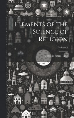 bokomslag Elements of the Science of Religion; Volume 2