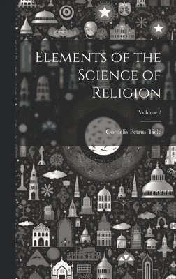 Elements of the Science of Religion; Volume 2 1