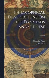 bokomslag Philosophical Dissertations On the Egyptians and Chinese; Volume 1