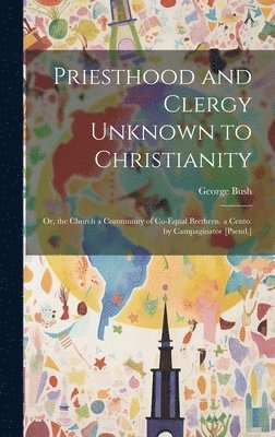 Priesthood and Clergy Unknown to Christianity