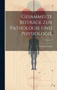 bokomslag Gesammelte Beitrge Zur Pathologie Und Physiologie; Volume 3