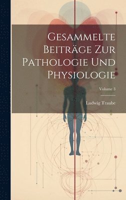 Gesammelte Beitrge Zur Pathologie Und Physiologie; Volume 3 1