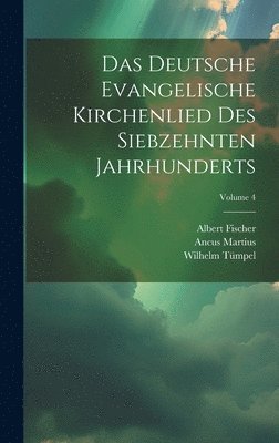 bokomslag Das Deutsche Evangelische Kirchenlied Des Siebzehnten Jahrhunderts; Volume 4