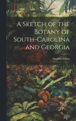 Stephen Elliott - Sketch of the Botany of South-Carolina and Georgia, Inbunden