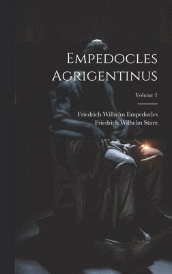 Empedocles Agrigentinus; Volume 1 1