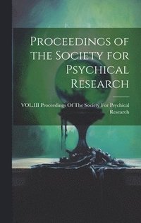 bokomslag Proceedings of the Society for Psychical Research
