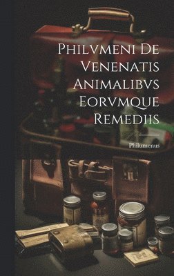 Philvmeni De Venenatis Animalibvs Eorvmque Remediis 1