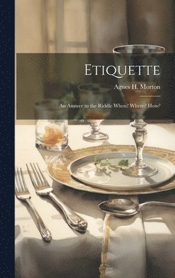 Etiquette: An Answer to the Riddle When? Where? How? 1