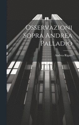 Osservazioni Sopra Andrea Palladio 1