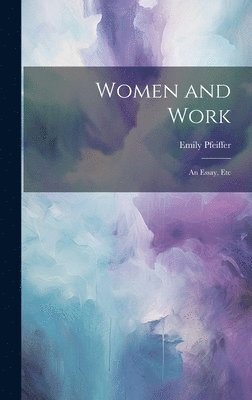 Emily Pfeiffer - Women and Work, Inbunden