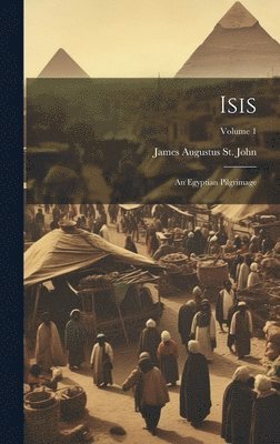 James Augustus St John, James Augustus St. John - Isis, Inbunden