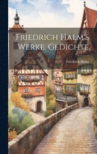 bokomslag Friedrich Halm's Werke. Gedichte