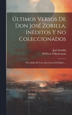 José Zorrilla, M Pérez Villavicencio - Últimos Versos De Don José Zorilla, Inéditos Y No Coleccionados, Inbunden
