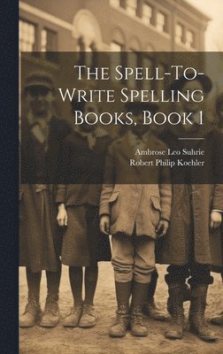 bokomslag The Spell-To-Write Spelling Books, Book 1